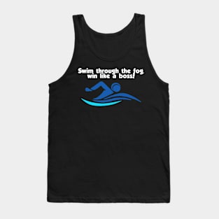 swim through the fog win like a boss Tank Top